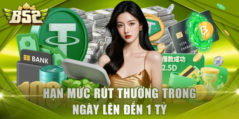 Hạn mức rút thưởng trong ngày lên đến 1 tỷ