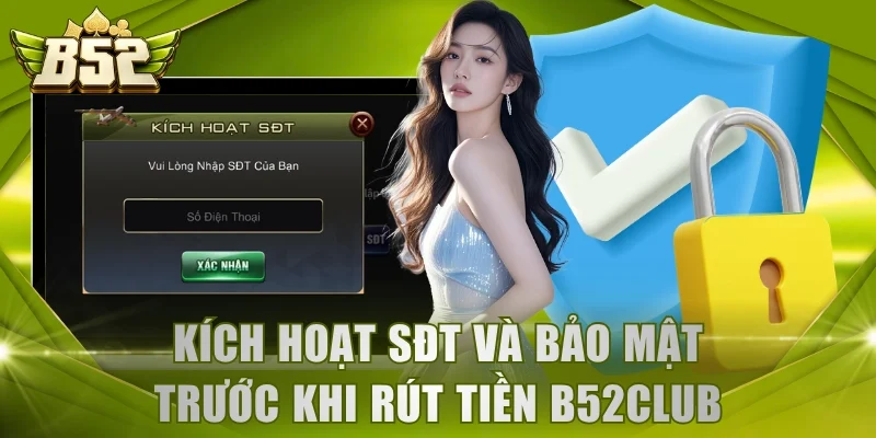 Kích hoạt SĐT và bảo mật mở khóa tính năng rút tiền B52Club