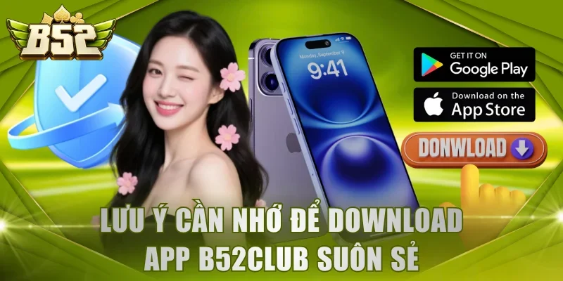 Lưu ý cần nhớ để download app B52CLub suôn sẻ