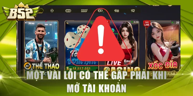 Một vài lỗi có thể gặp phải khi mở tài khoản