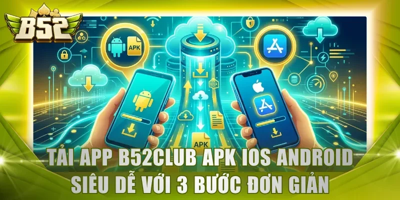 Tải app B52Club APK iOS Android cực dễ
