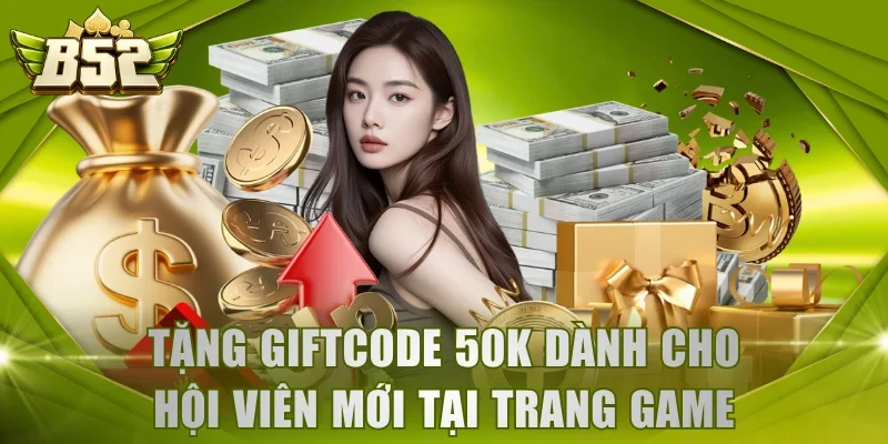 Tặng ngay giftcode 50K dành cho hội viên mới tại trang game