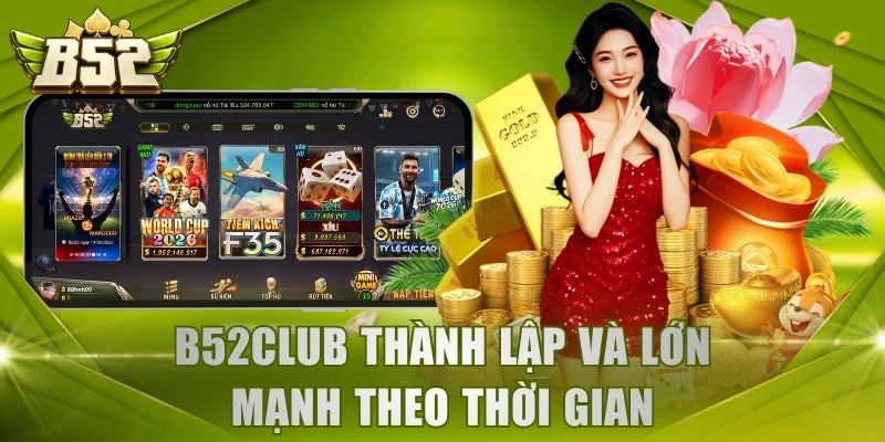 B52Club thành lập và lớn mạnh theo thời gian