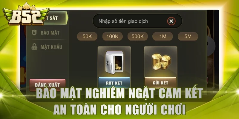 Bảo mật nghiêm ngặt cam kết an toàn cho người chơi