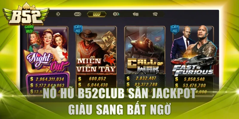 Nổ hũ B52Club săn jackpot giàu sang bất ngờ